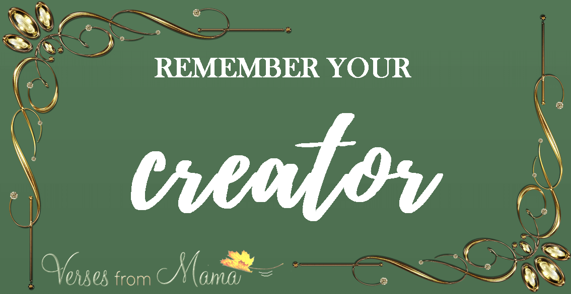 Remember Your Creator