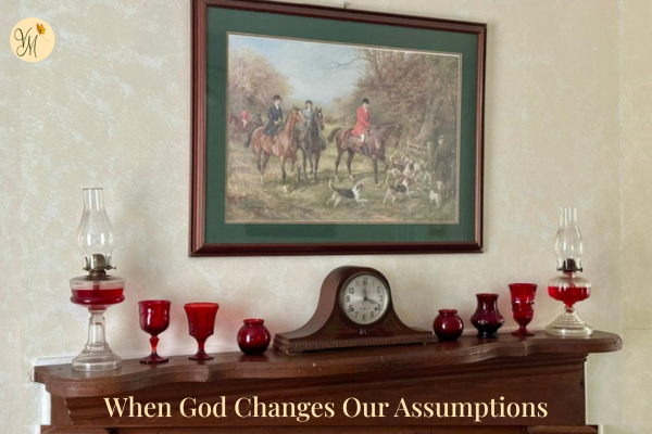 When God Changes Our Assumptions